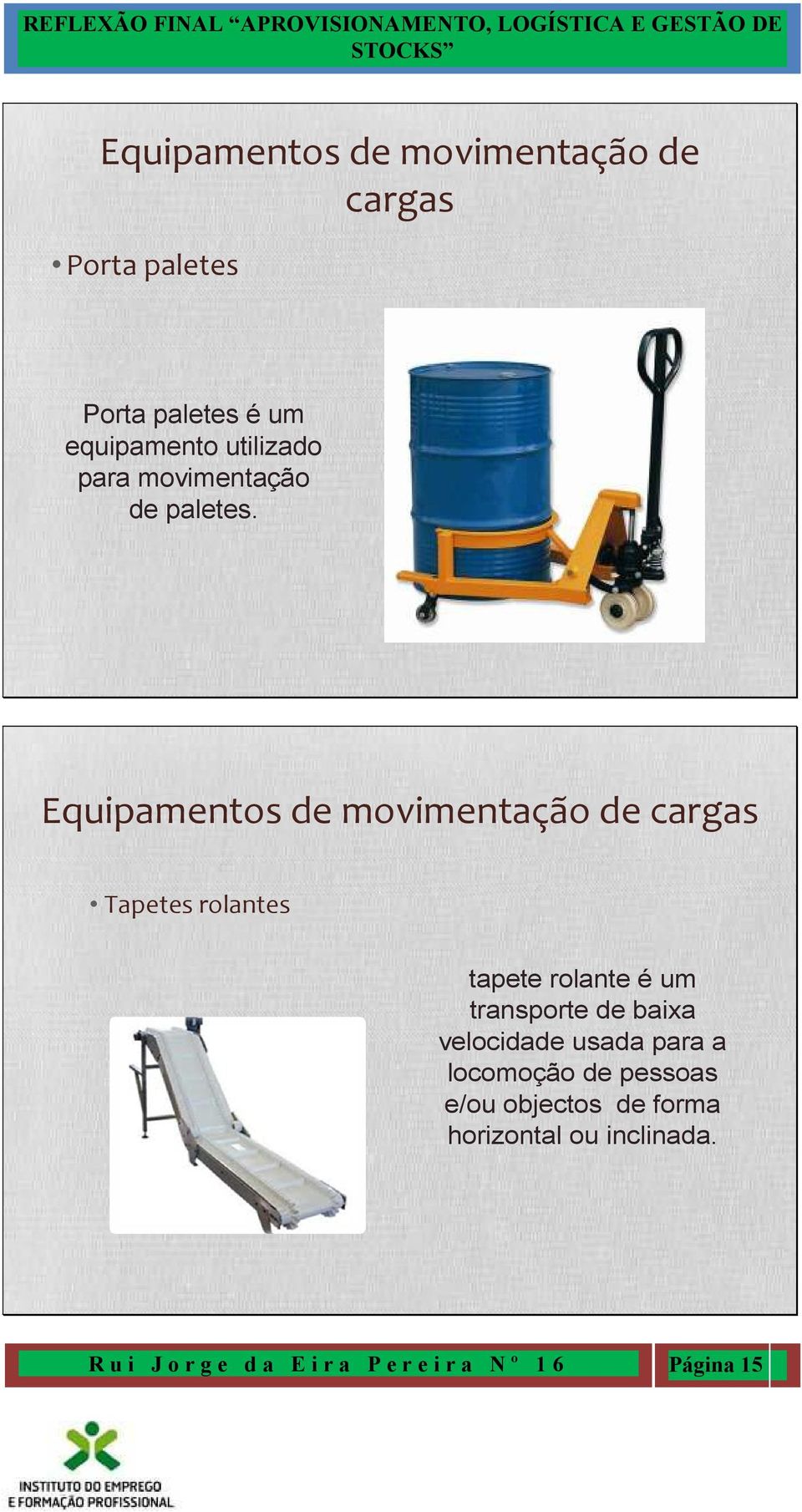 Equipamentos de movimentação de cargas Tapetes rolantes tapete rolante é um transporte de