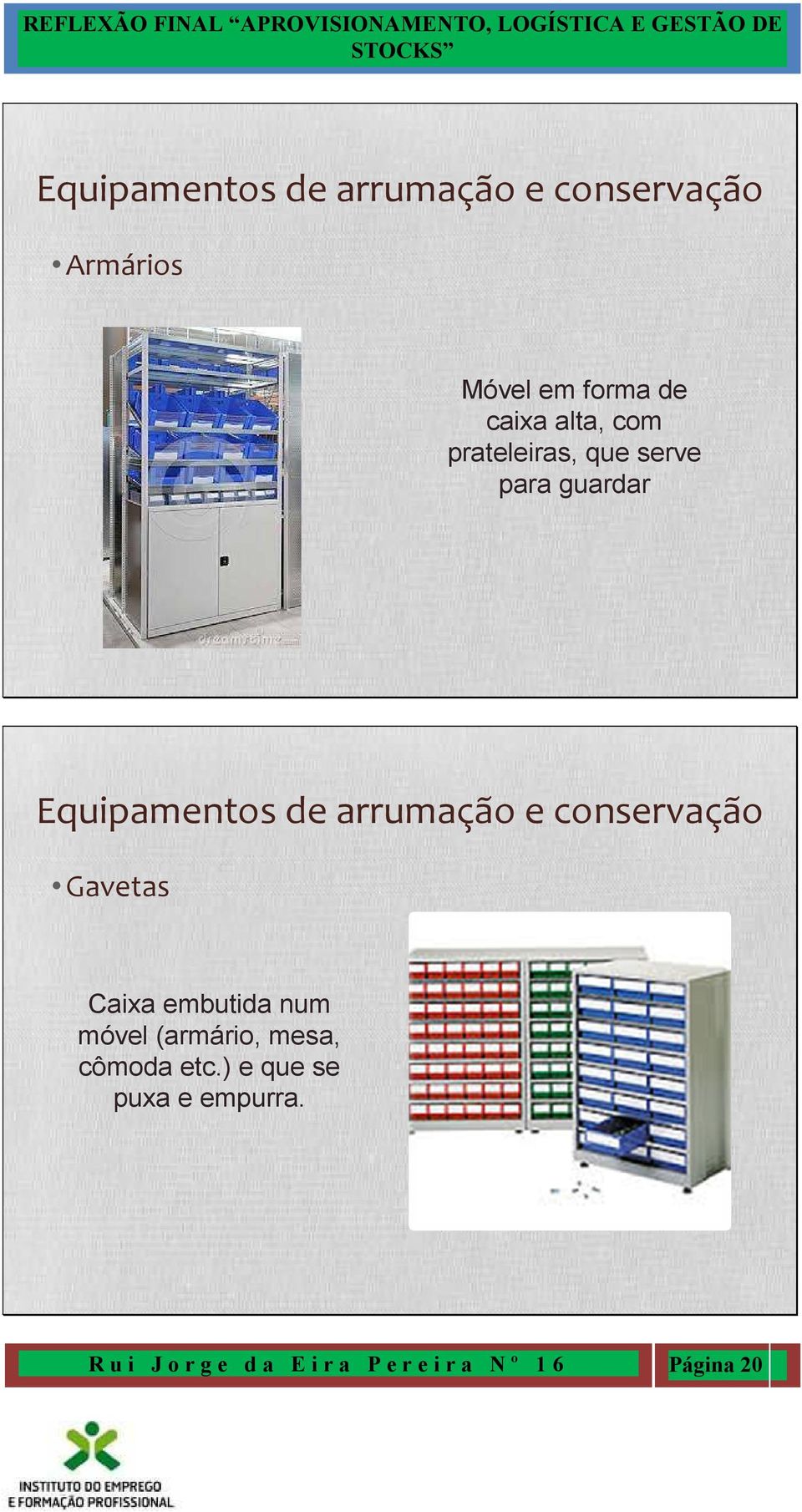 conservação Gavetas Caixa embutida num móvel (armário, mesa, cômoda etc.