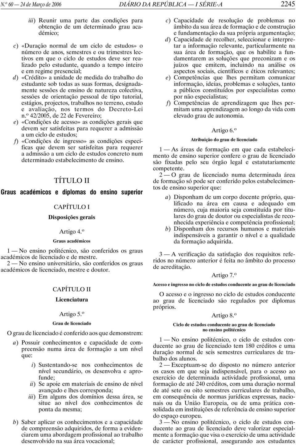 estudante sob todas as suas formas, designadamente sessões de ensino de natureza colectiva, sessões de orientação pessoal de tipo tutorial, estágios, projectos, trabalhos no terreno, estudo e