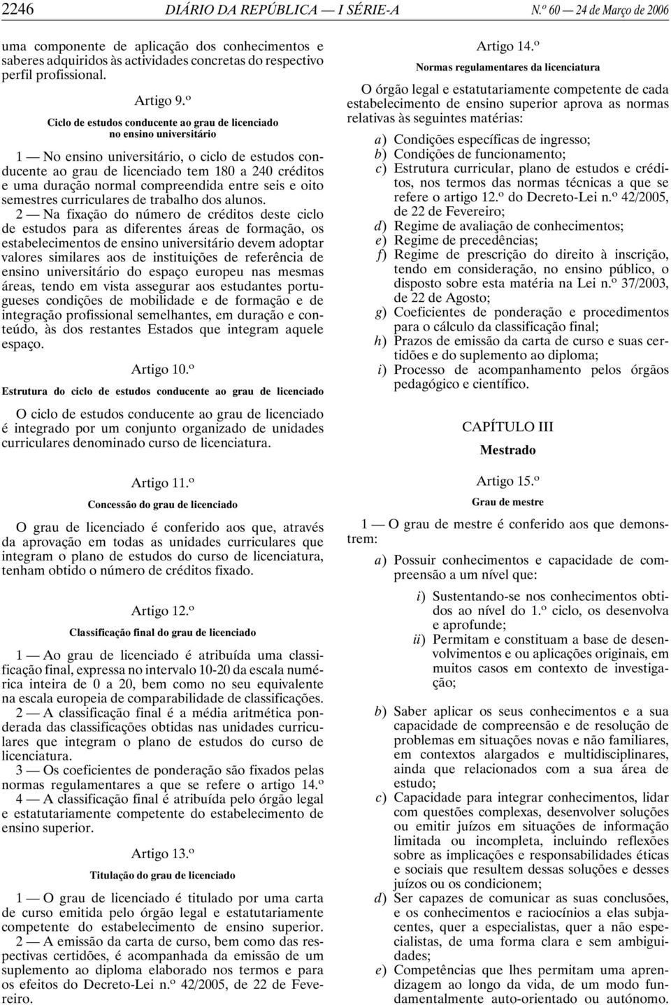 compreendida entre seis e oito semestres curriculares de trabalho dos alunos.