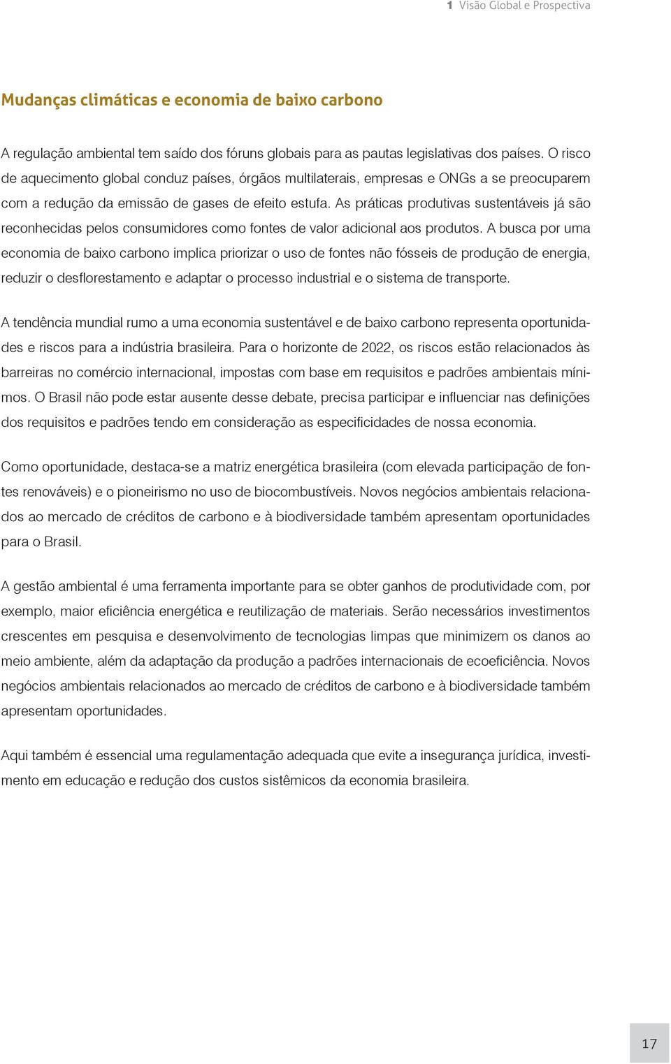 As práticas produtivas sustentáveis já são reconhecidas pelos consumidores como fontes de valor adicional aos produtos.