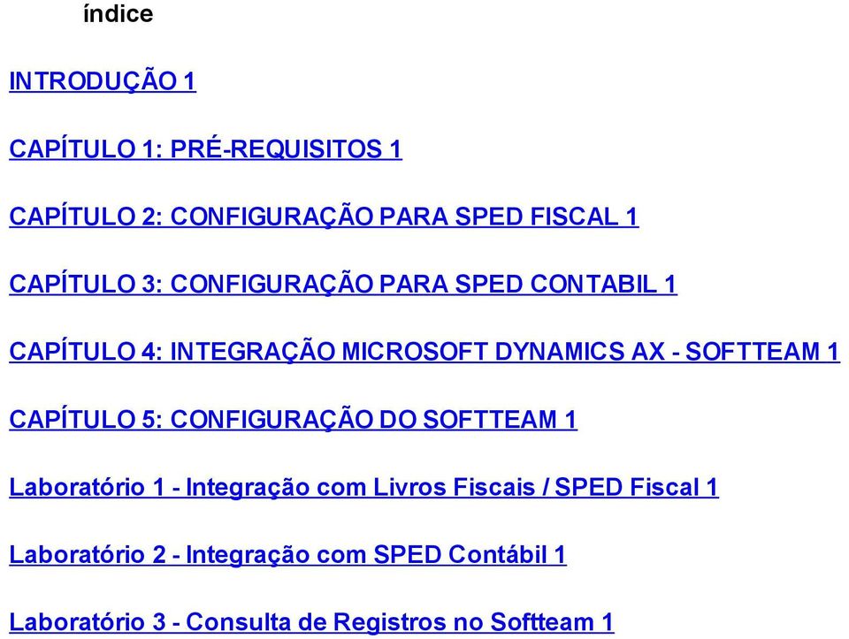 SOFTTEAM 1 CAPÍTULO 5: CONFIGURAÇÃO DO SOFTTEAM 1 Laboratório 1 - Integração com Livros Fiscais /