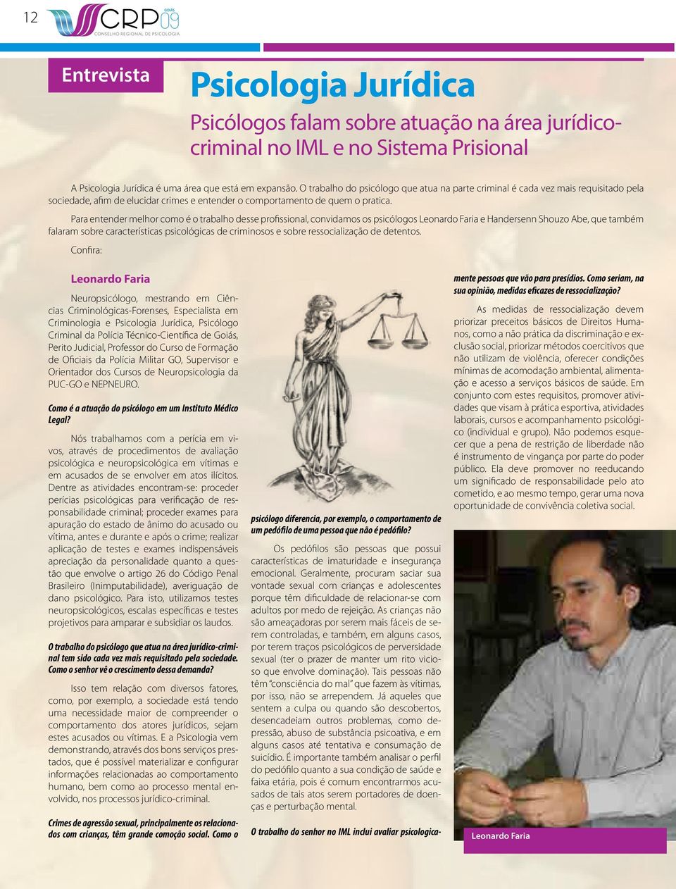 Para entender melhor como é o trabalho desse profissional, convidamos os psicólogos Leonardo Faria e Handersenn Shouzo Abe, que também falaram sobre características psicológicas de criminosos e sobre