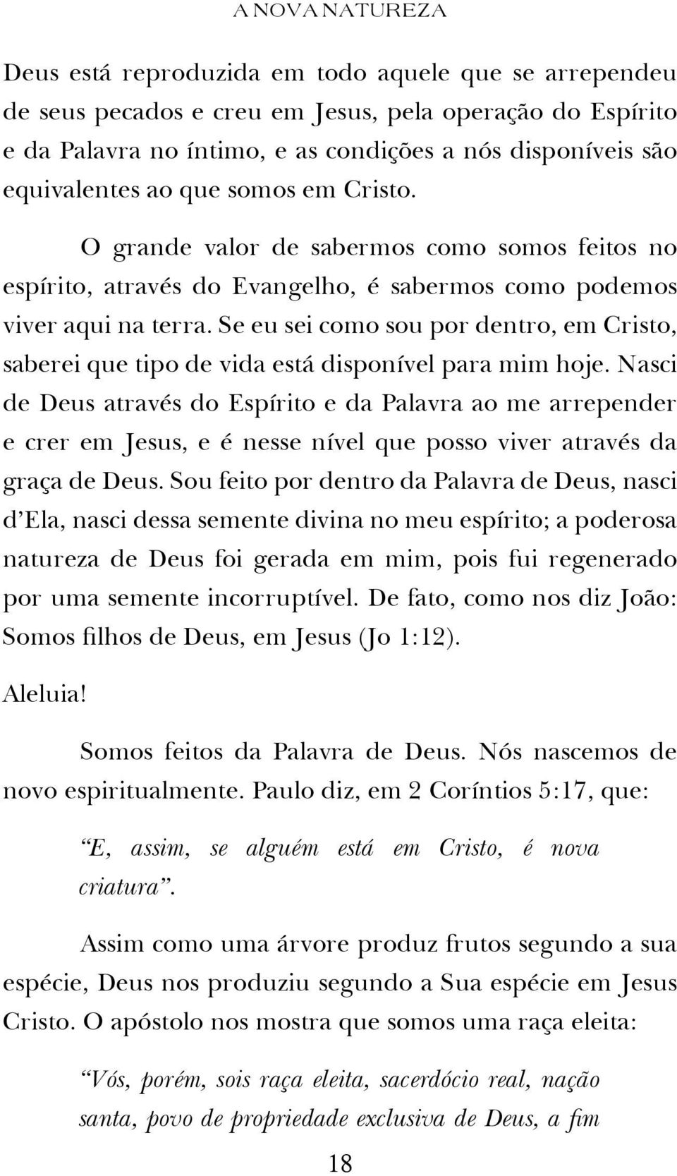 Se eu sei como sou por dentro, em Cristo, saberei que tipo de vida está disponível para mim hoje.