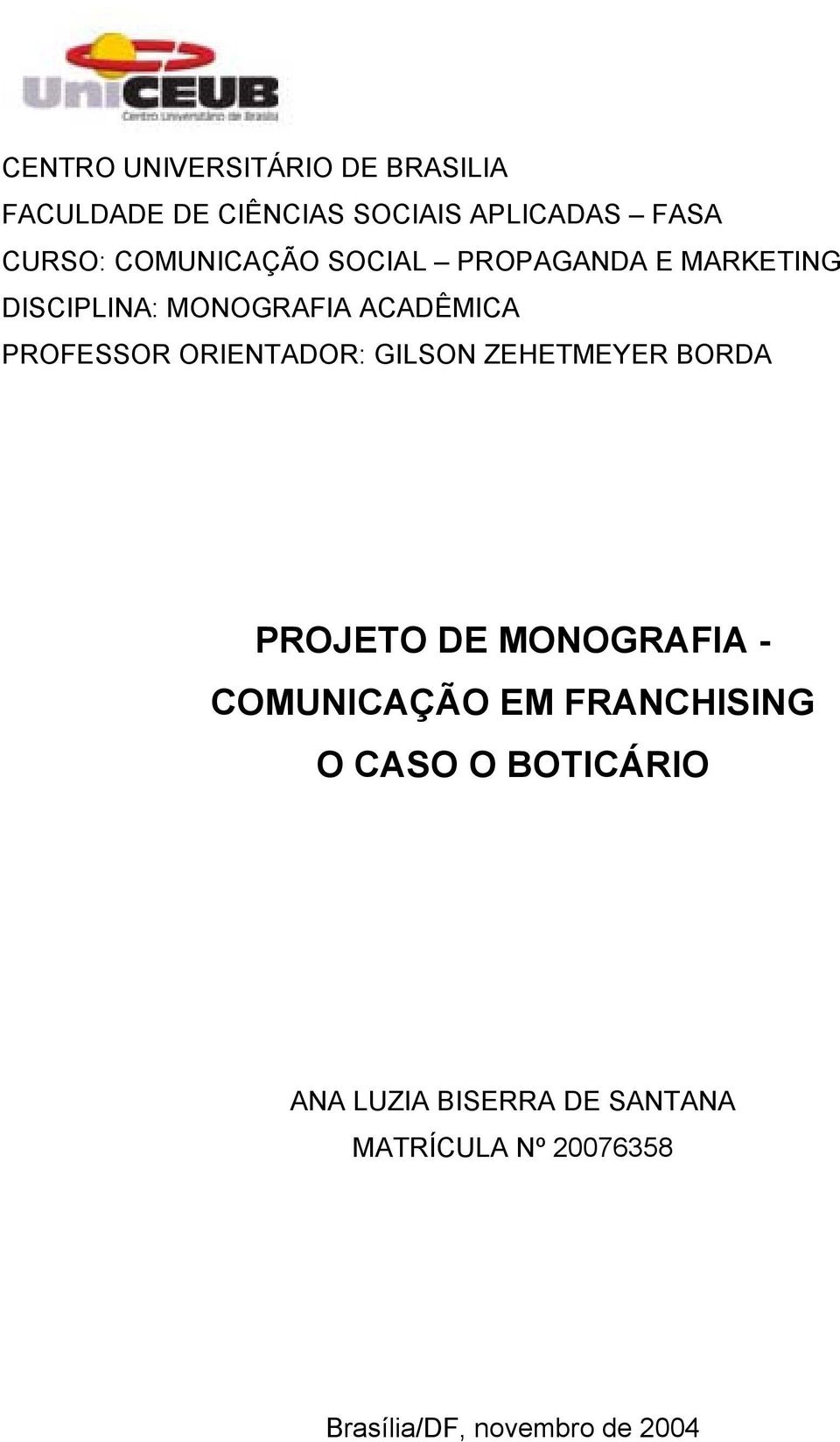 ORIENTADOR: GILSON ZEHETMEYER BORDA PROJETO DE MONOGRAFIA - COMUNICAÇÃO EM FRANCHISING O