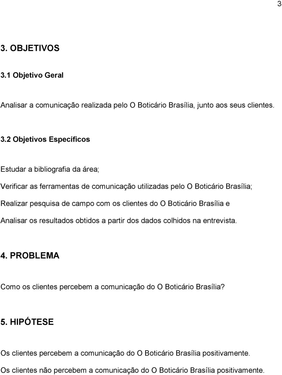 Brasília e Analisar os resultados obtidos a partir dos dados colhidos na entrevista. 4.