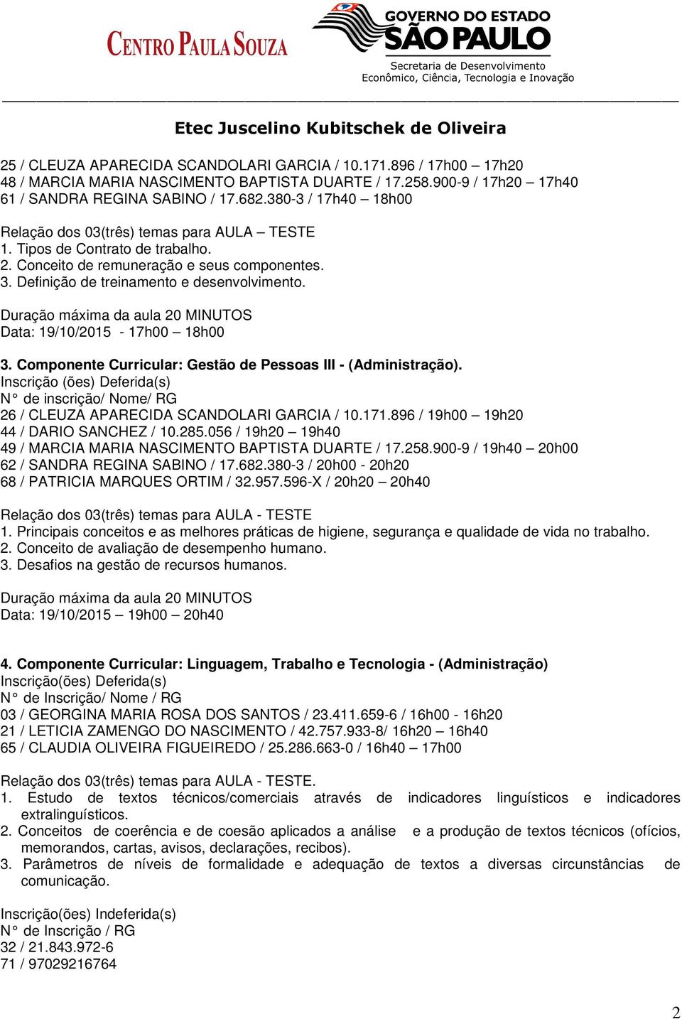 Componente Curricular: Gestão de Pessoas III - (Administração). N de inscrição/ Nome/ RG 26 / CLEUZA APARECIDA SCANDOLARI GARCIA / 10.171.896 / 19h00 19h20 44 / DARIO SANCHEZ / 10.285.