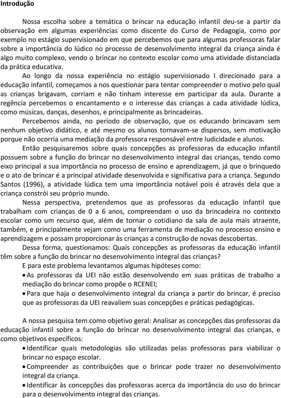 contexto escolar como uma atividade distanciada da prática educativa.