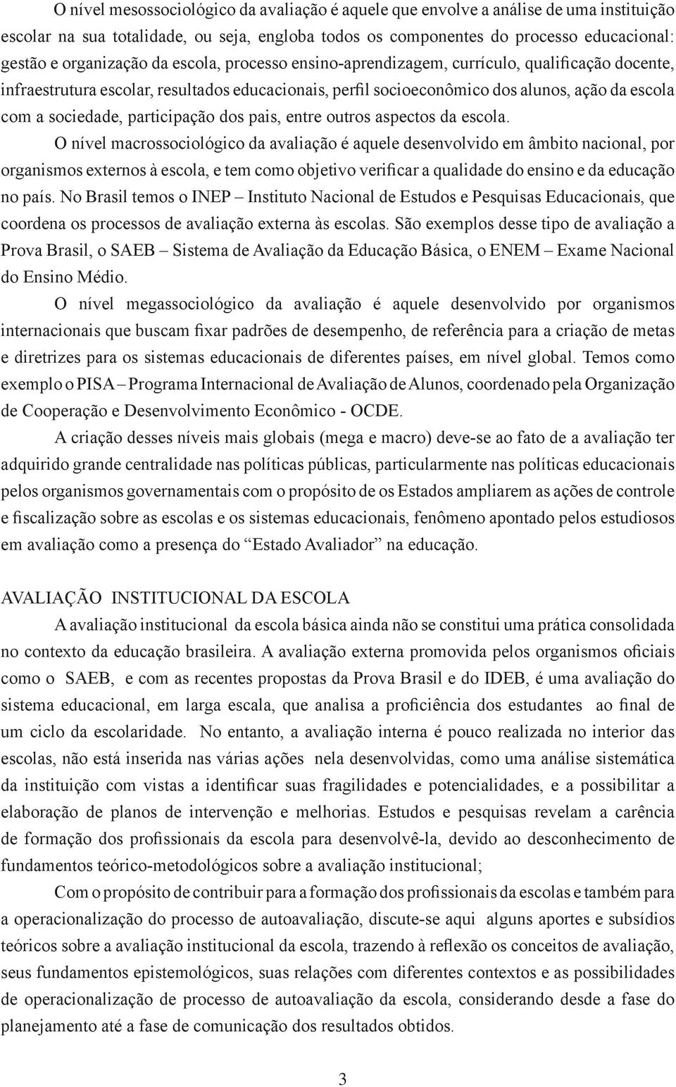 participação dos pais, entre outros aspectos da escola.