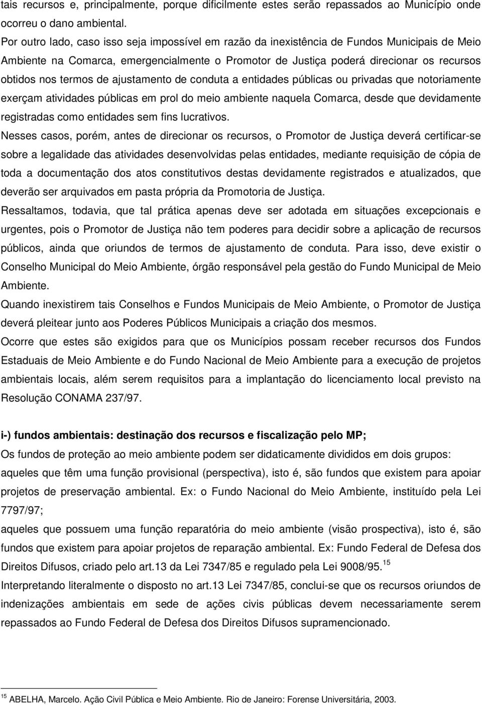 termos de ajustamento de conduta a entidades públicas ou privadas que notoriamente exerçam atividades públicas em prol do meio ambiente naquela Comarca, desde que devidamente registradas como