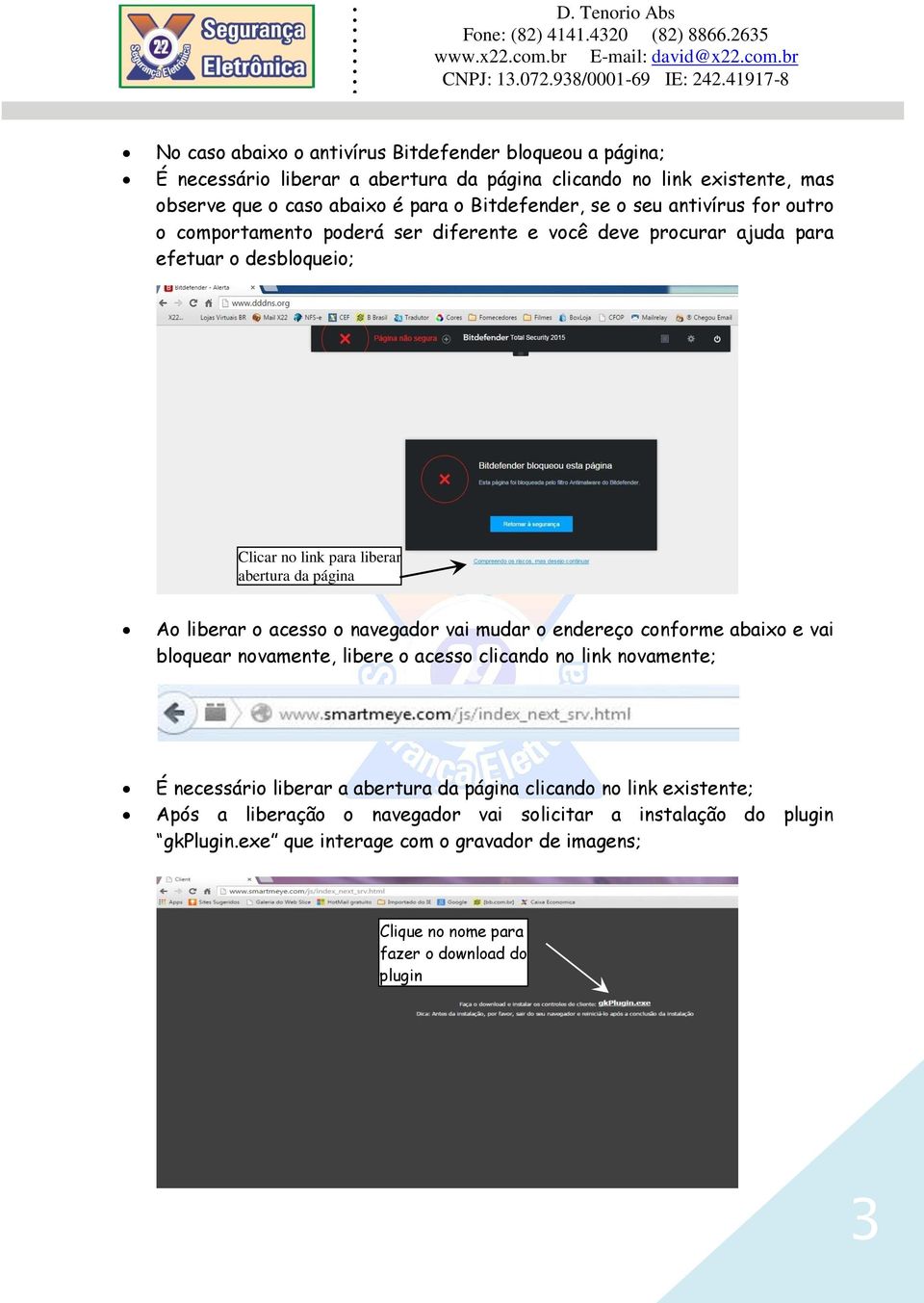 o acesso o navegador vai mudar o endereço conforme abaixo e vai bloquear novamente, libere o acesso clicando no link novamente; É necessário liberar a abertura da página clicando no