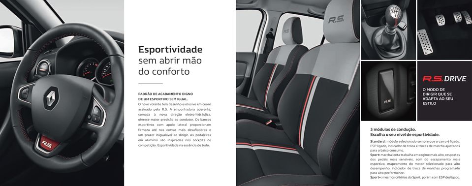 Os bancos esportivos com apoio lateral proporcionam firmeza até nas curvas mais desafiadoras e um prazer inigualável ao dirigir. As pedaleiras em alumínio são inspiradas nos cockpits de competição.