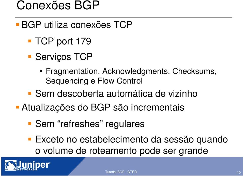 vizinho Atualizações do BGP são incrementais Sem refreshes regulares Exceto no