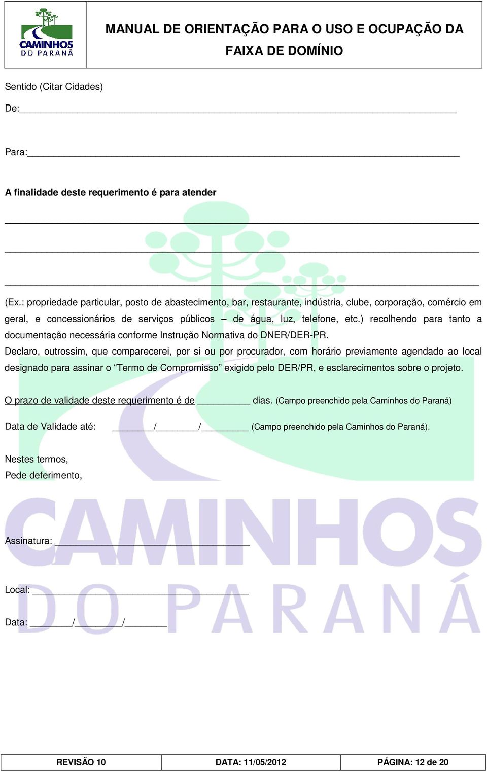 ) recolhendo para tanto a documentação necessária conforme Instrução Normativa do DNER/DER-PR.