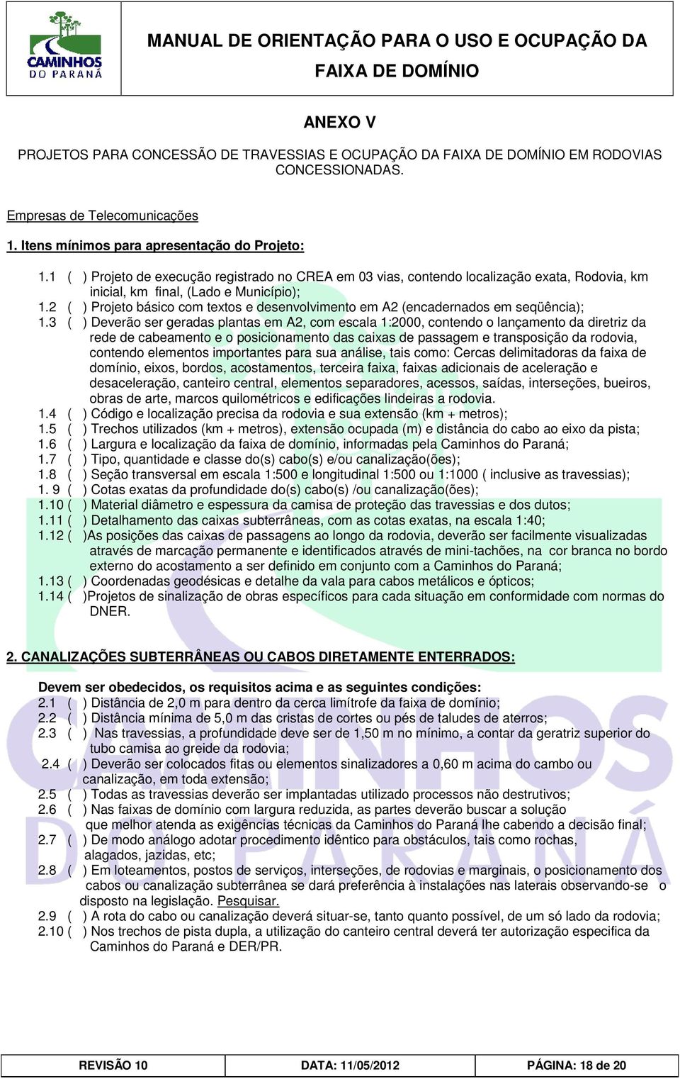 2 ( ) Projeto básico com textos e desenvolvimento em A2 (encadernados em seqüência); 1.