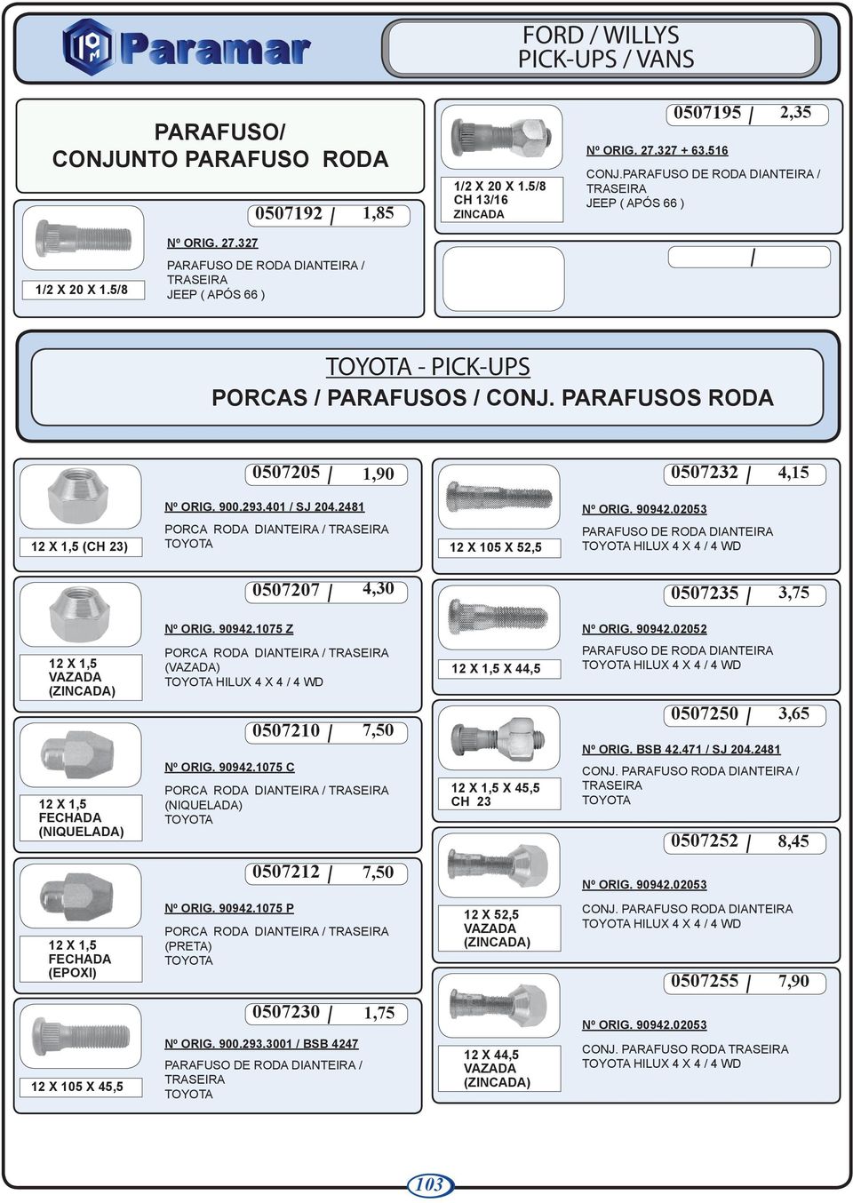 02053 TOYOTA HILUX 4 X 4 / 4 WD 0507207 4,30 0507235 3,75 Nº ORIG. 90942.