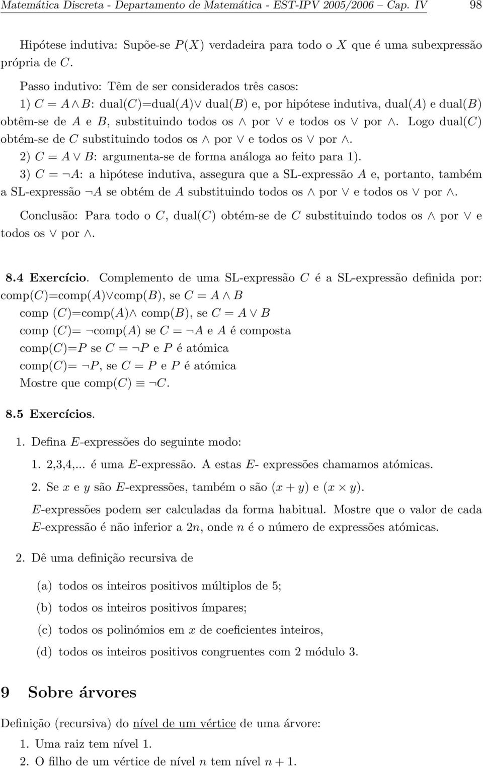 Logo dual(c) obtém-se de C substituindo todos os por e todos os por. 2) C = A B: argumenta-se de forma análoga ao feito para 1).