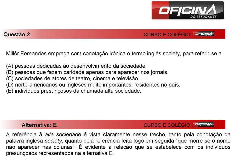 (D) norte-americanos ou ingleses muito importantes, residentes no país. (E) indivíduos presunçosos da chamada alta sociedade.