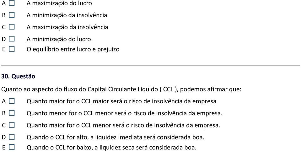 insolvência da empresa Quanto menor for o L menor será o risco de insolvência da empresa.