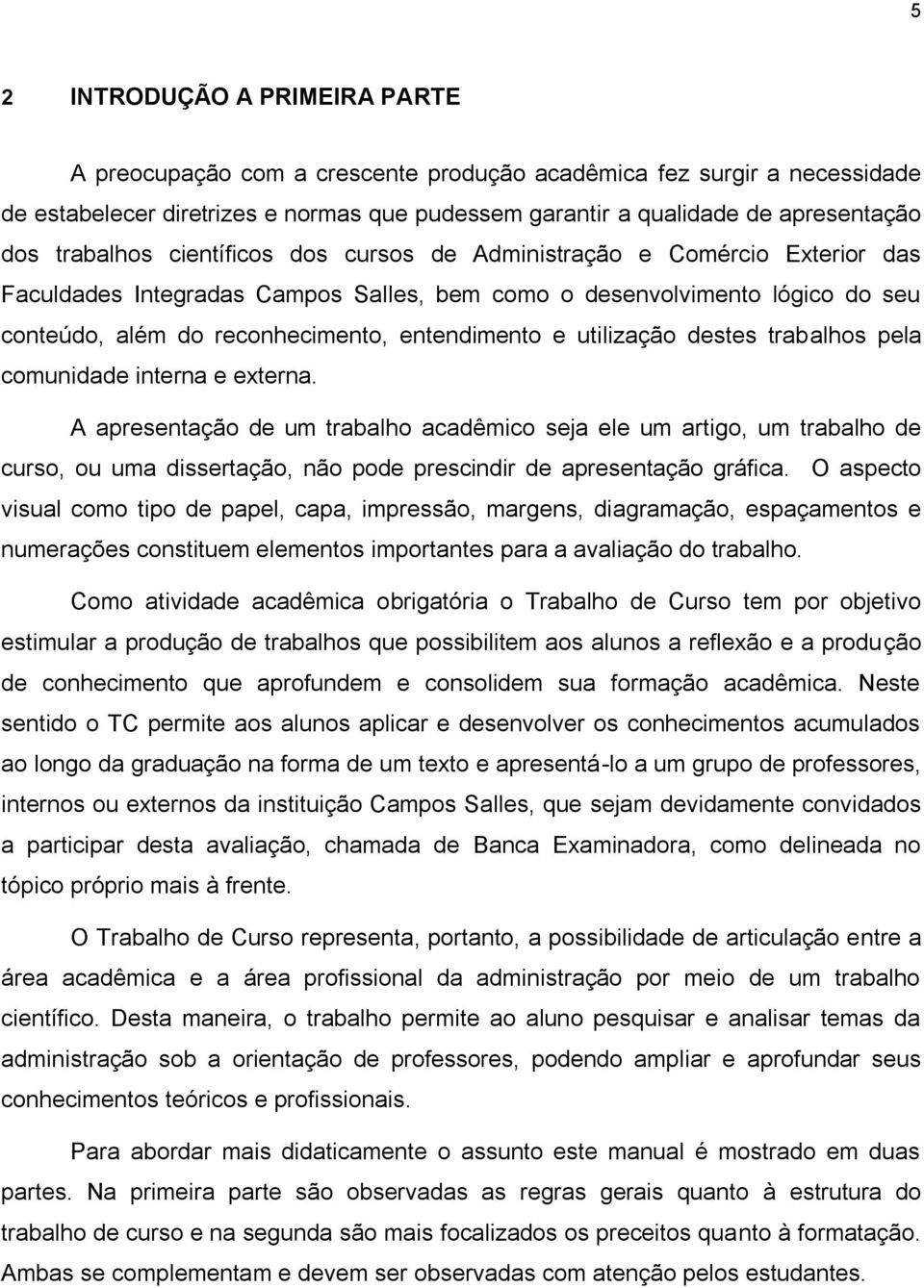 e utilização destes trabalhos pela comunidade interna e externa.