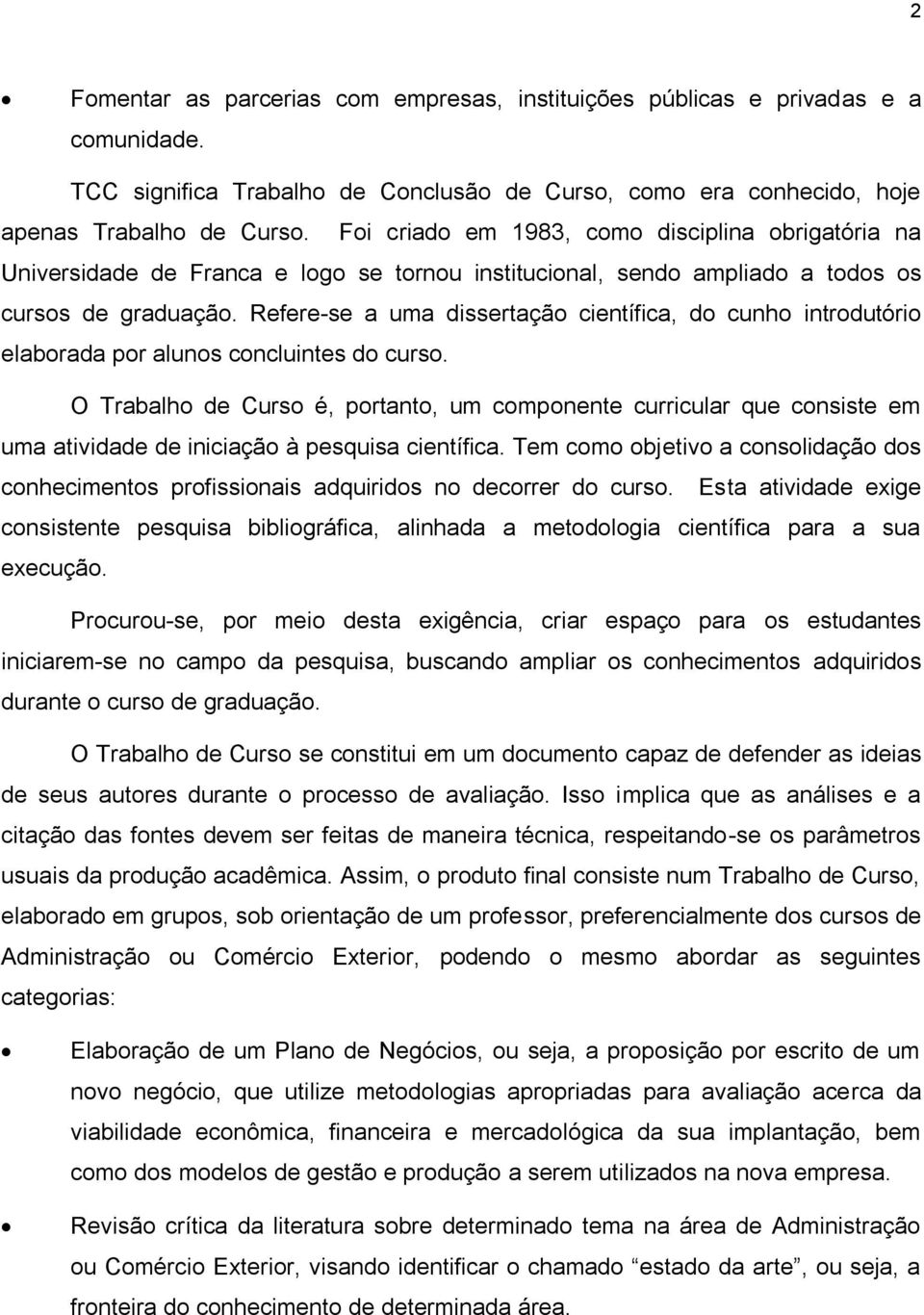 Refere-se a uma dissertação científica, do cunho introdutório elaborada por alunos concluintes do curso.