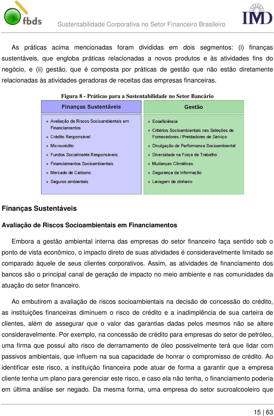 Figura 8 - Práticas para a Sustentabilidade no Setor Bancário Finanças Sustentáveis Avaliação de Riscos Socioambientais em Financiamentos Embora a gestão ambiental interna das empresas do setor