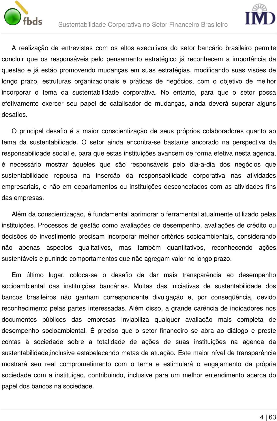 corporativa. No entanto, para que o setor possa efetivamente exercer seu papel de catalisador de mudanças, ainda deverá superar alguns desafios.