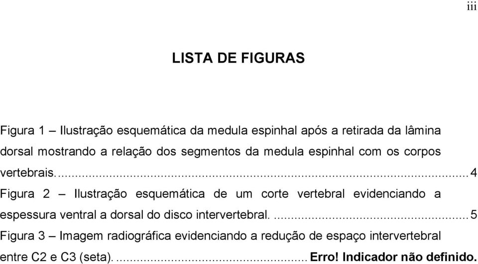 ..4 Figura 2 Ilustração esquemática de um corte vertebral evidenciando a espessura ventral a dorsal do disco