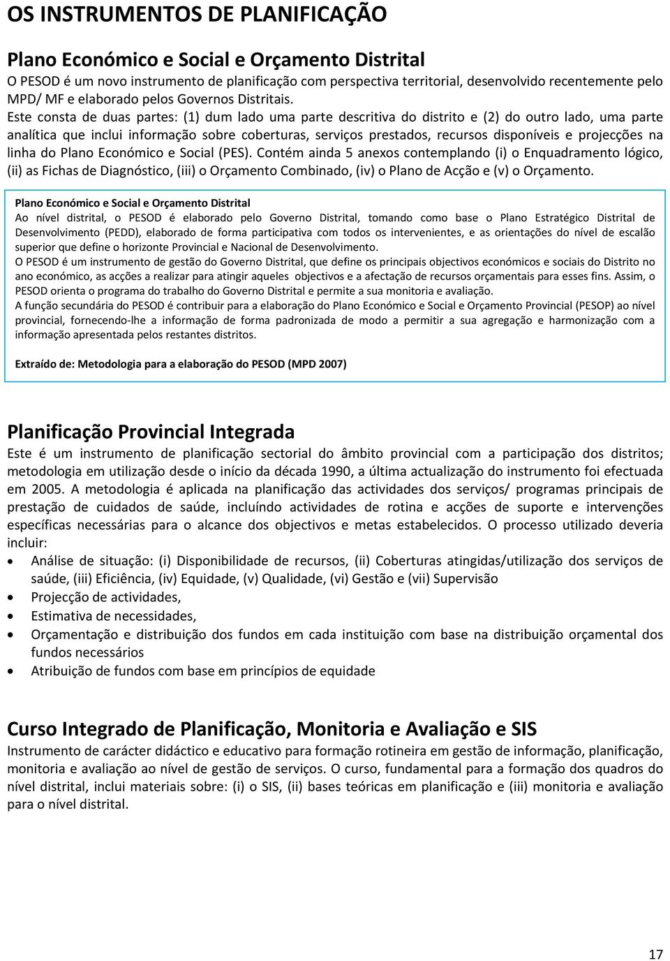 Este consta de duas partes: (1) dum lado uma parte descritiva do distrito e (2) do outro lado, uma parte analítica que inclui informação sobre coberturas, serviços prestados, recursos disponíveis e