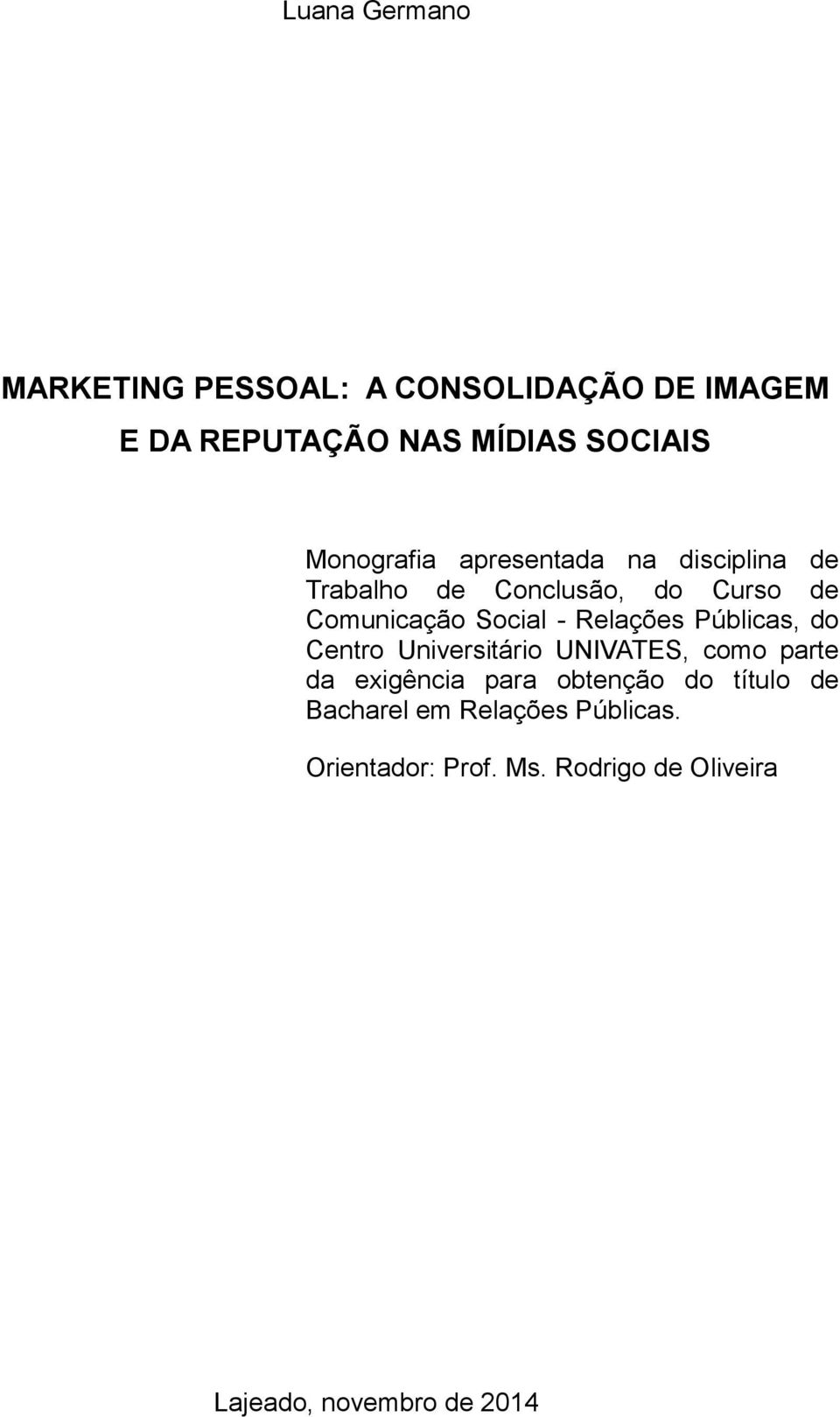 Relações Públicas, do Centro Universitário UNIVATES, como parte da exigência para obtenção do