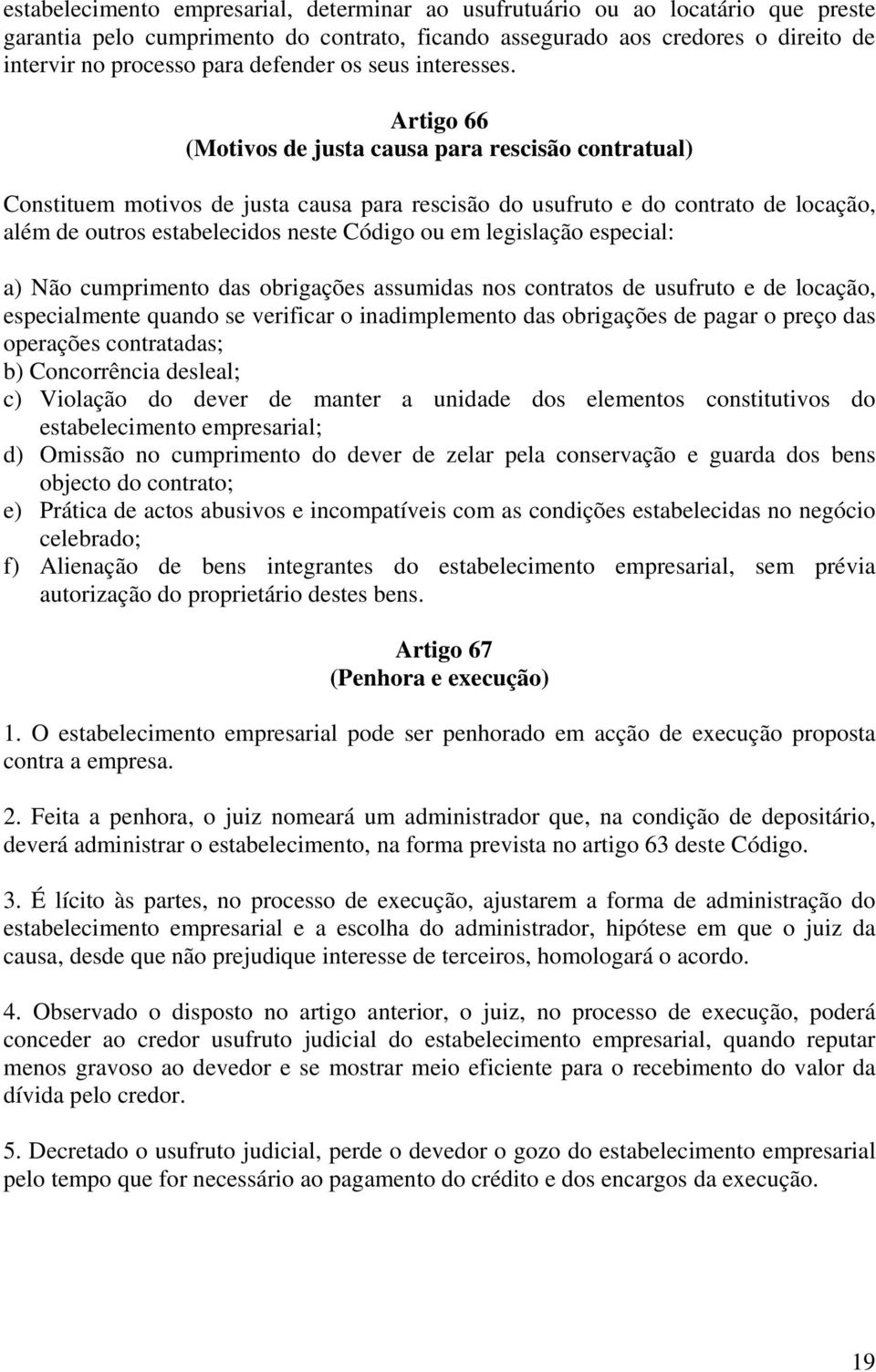 Artigo 66 (Motivos de justa causa para rescisão contratual) Constituem motivos de justa causa para rescisão do usufruto e do contrato de locação, além de outros estabelecidos neste Código ou em