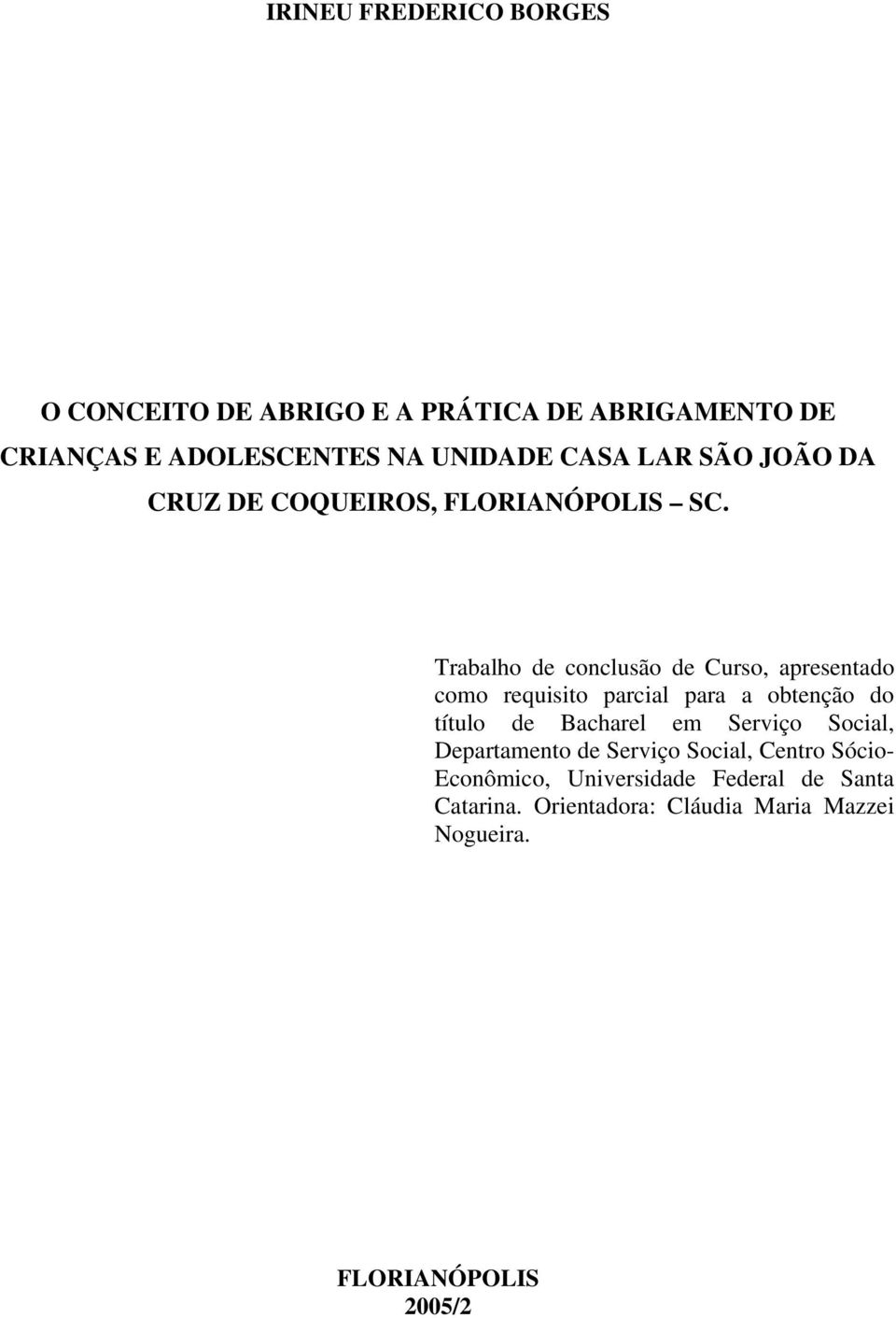 Trabalho de conclusão de Curso, apresentado como requisito parcial para a obtenção do título de Bacharel em