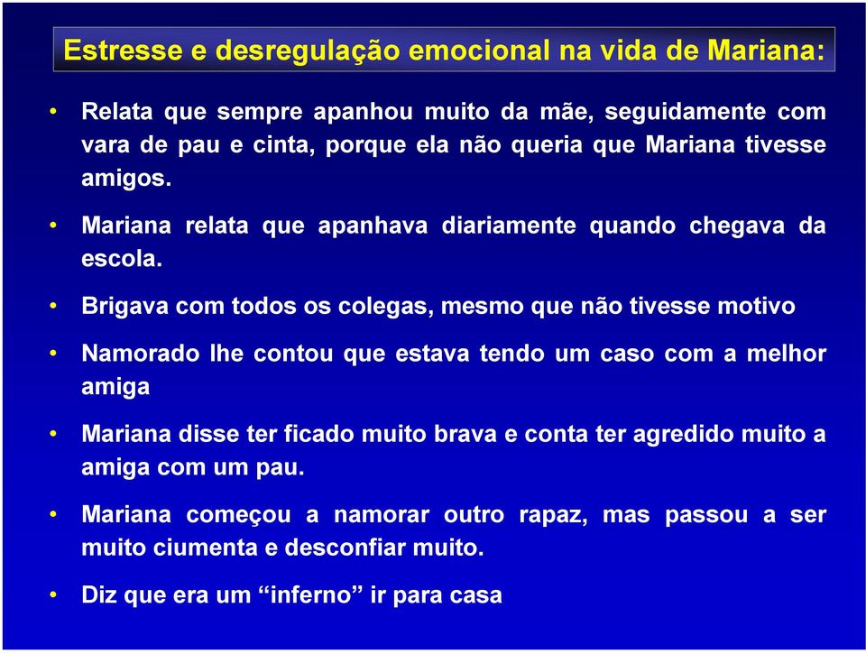 Brigava com todos os colegas, mesmo que não tivesse motivo Namorado lhe contou que estava tendo um caso com a melhor amiga Mariana disse ter