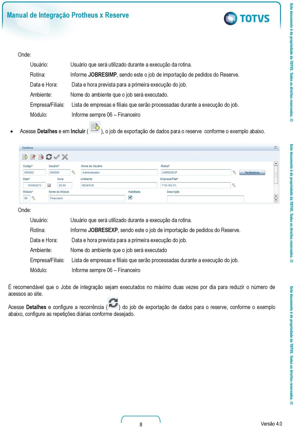 Informe sempre 06 Financeiro Acesse Detalhes e em Incluir ( ), o job de exportação de dados para o reserve conforme o exemplo abaixo.