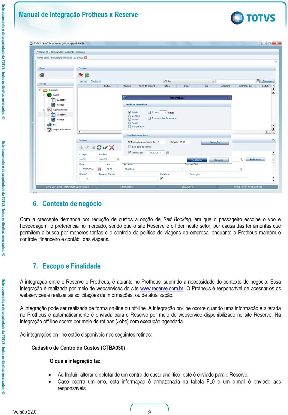 viagens. 7. Escopo e Finalidade A integração entre o Reserve e Protheus, é atuante no Protheus, suprindo a necessidade do contexto de negócio.