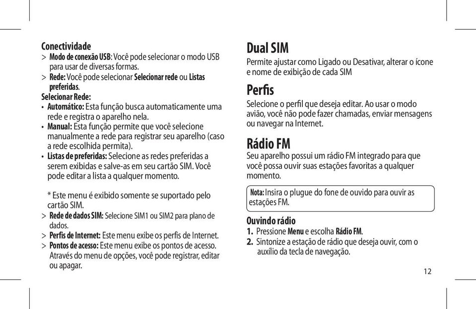 Manual: Esta função permite que você selecione manualmente a rede para registrar seu aparelho (caso a rede escolhida permita).