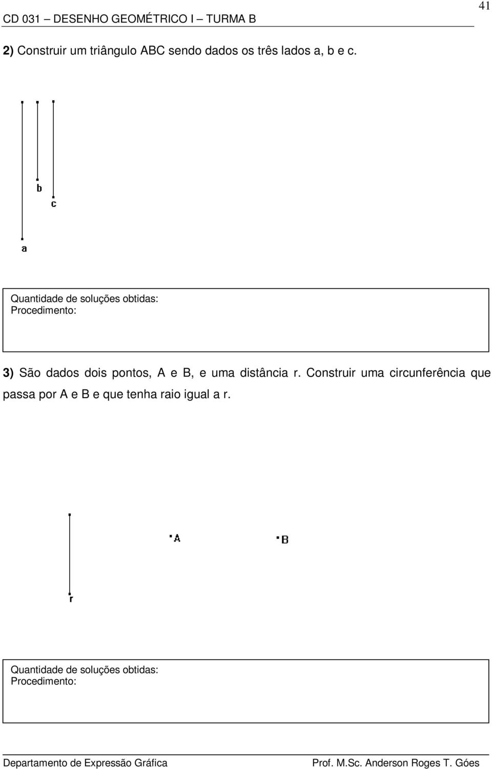 3) São dados dois pontos, A e B, e uma distância