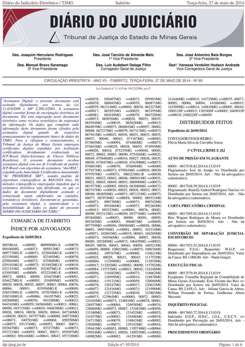 Vanessa Verdolim Hudson Andrade Vice-Corregedora-Geral de Justiça CIRCULAÇÃO IRRESTRITA - ANO VII - ITABIRITO, TERÇA-FEIRA, 27 DE MAIO DE 2014 - Nº 95 Lei Federal nº 11.