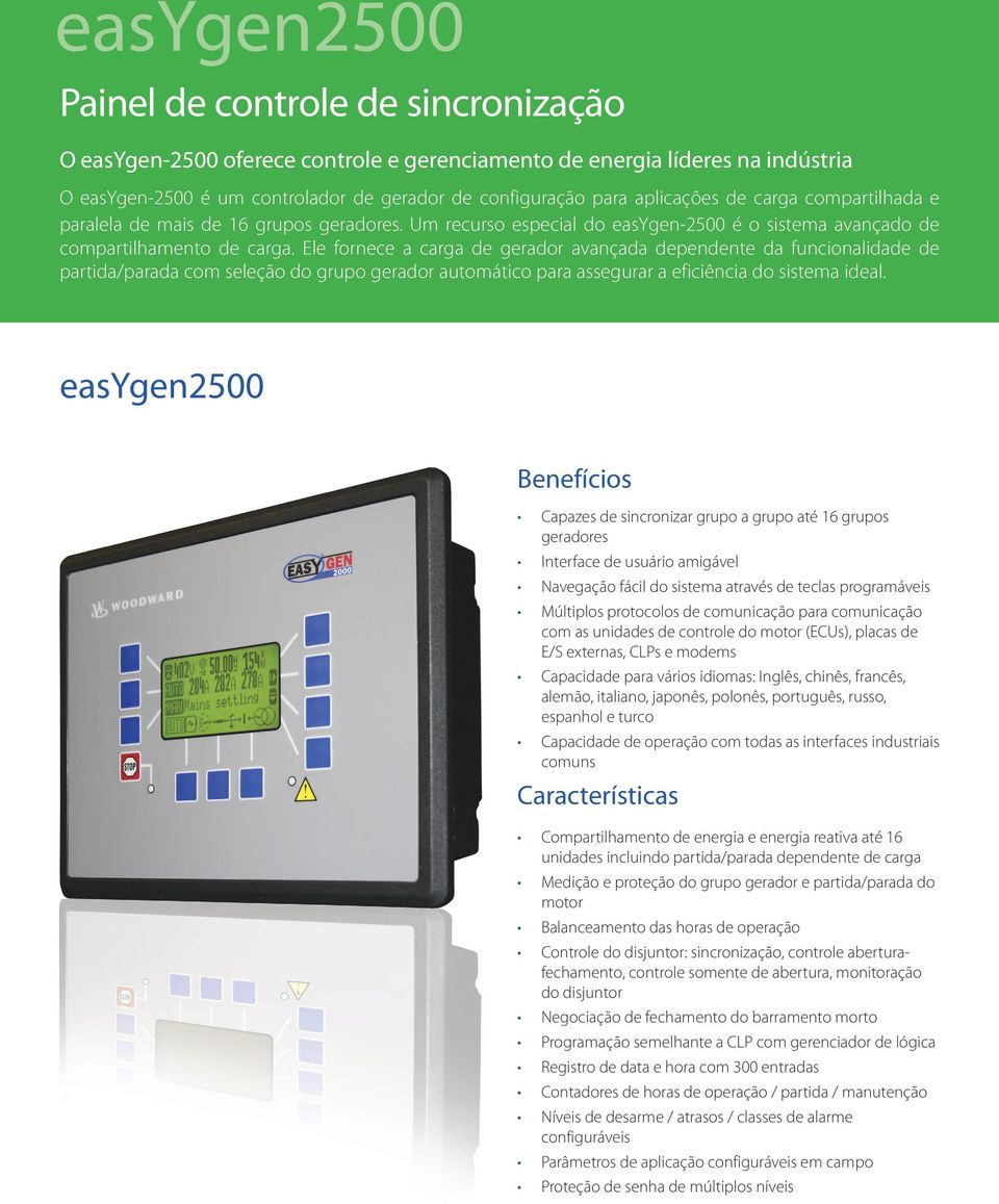 Ele fornece a carga de gerador avançada dependente da funcionalidade de partida/parada com seleção do grupo gerador automático para assegurar a eficiência do sistema ideal.