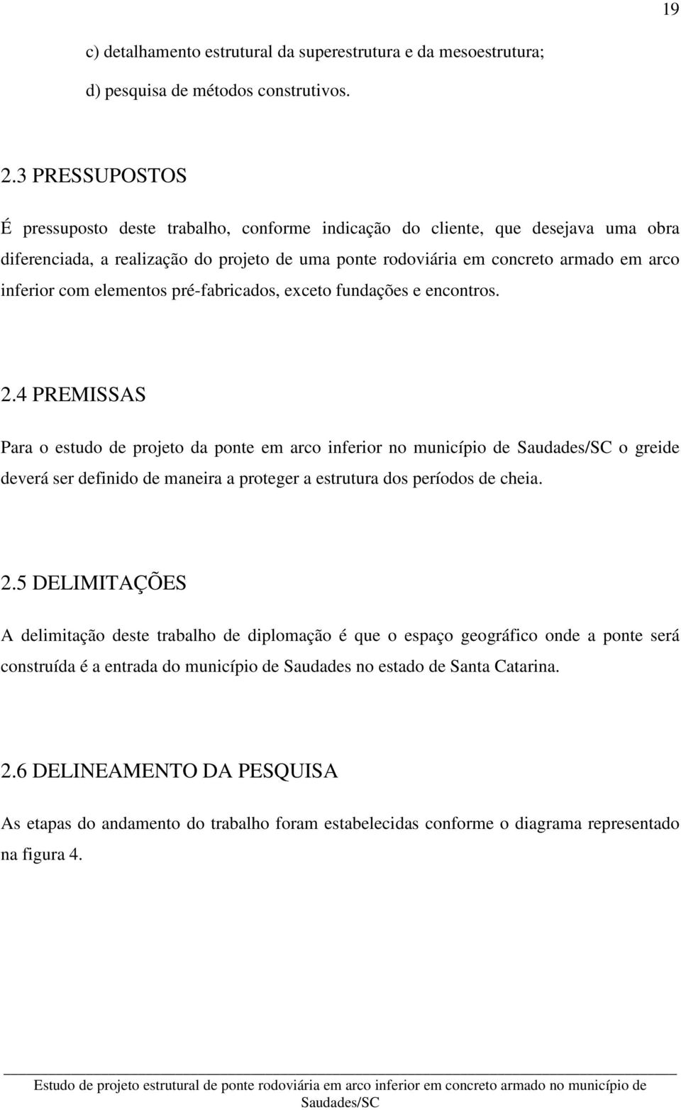 elementos pré-fabricados, exceto fundações e encontros. 2.