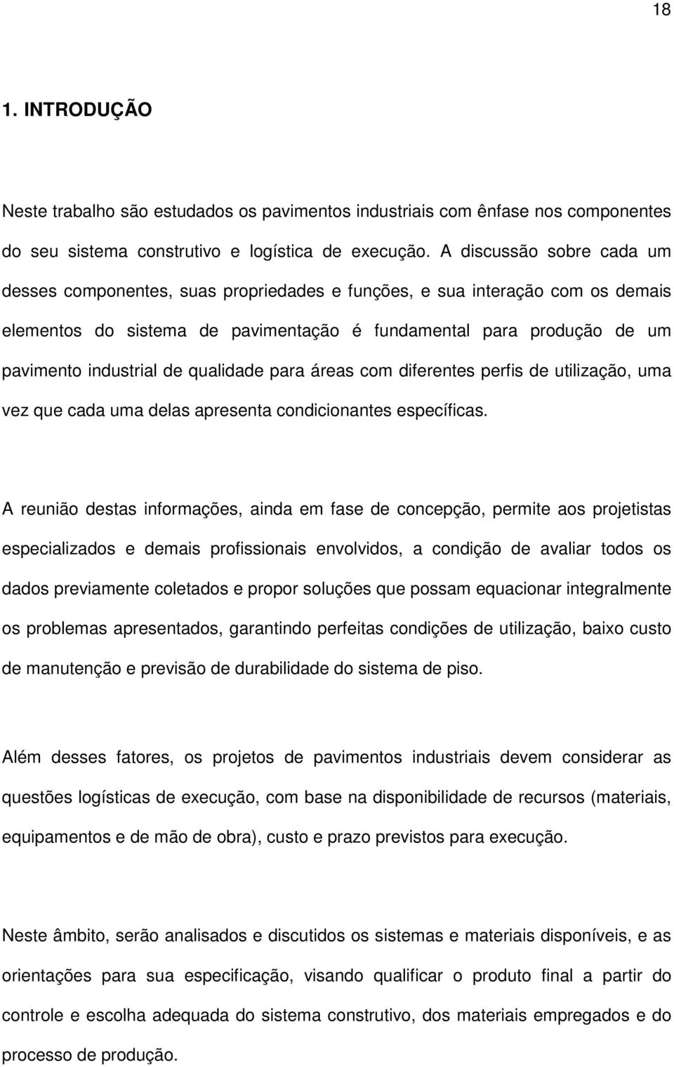 qualidade para áreas com diferentes perfis de utilização, uma vez que cada uma delas apresenta condicionantes específicas.