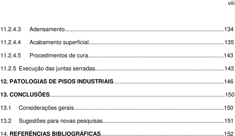 PATOLOGIAS DE PISOS INDUSTRIAIS...146 13. CONCLUSÕES...150 13.