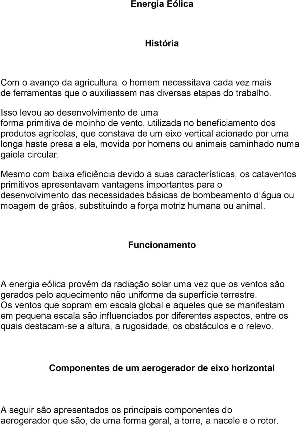 movida por homens ou animais caminhado numa gaiola circular.