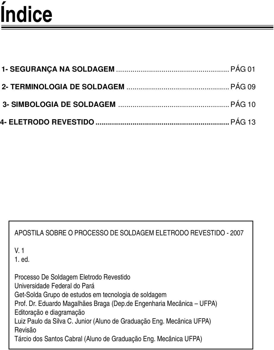 Processo De Soldagem Universidade Federal do Pará Get-Solda Grupo de estudos em tecnologia de soldagem Prof. Dr.