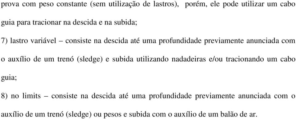 trenó (sledge) e subida utilizando nadadeiras e/ou tracionando um cabo guia; 8) no limits consiste na descida até uma