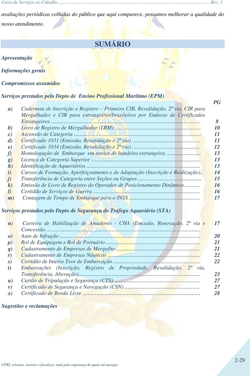 2ª via, CIR para Mergulhador e CIR para estrangeiros/brasileiros por Endosso de Certificados Estrangeiros... 8 b) Livro de Registro de Mergulhador (LRM)... 10 c) Ascensão de Categoria.