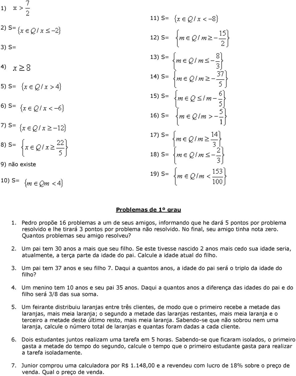 Quantos problemas seu amigo resolveu? 2. Um pai tem 30 anos a mais que seu filho. Se este tivesse nascido 2 anos mais cedo sua idade seria, atualmente, a terça parte da idade do pai.