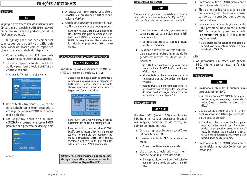 O ripping pode não ser compatível com todos os dispositivos USB, pois, pode variar de acordo com as especificações e com a qualidade do dispositivo.