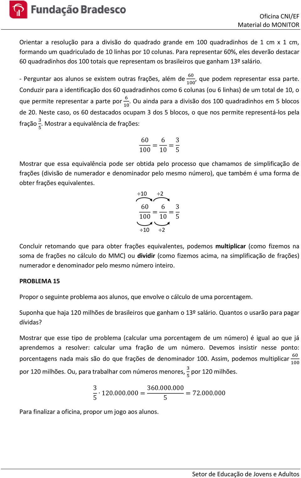 - Perguntar aos alunos se existem outras frações, além de 60, que podem representar essa parte.