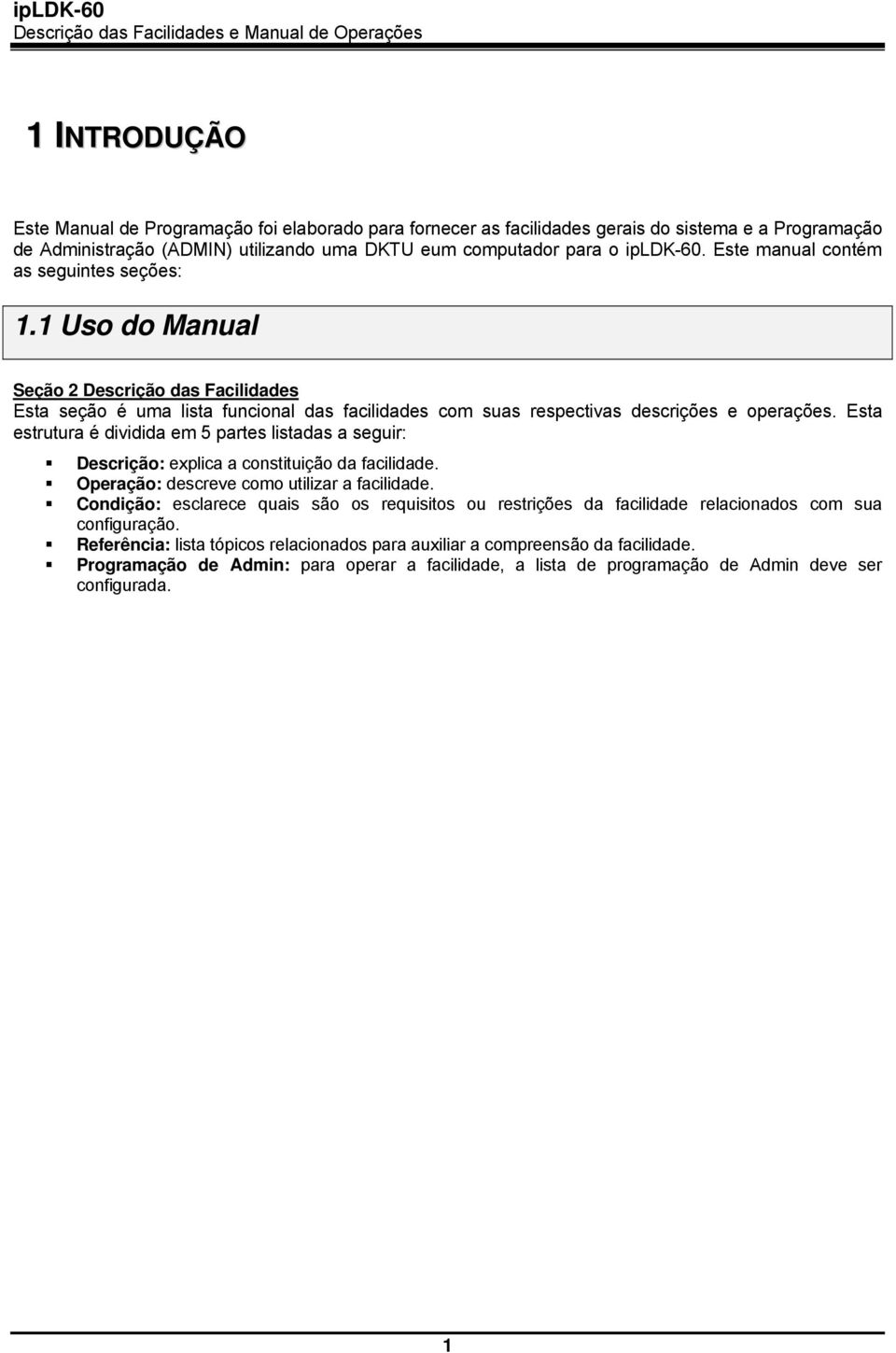 Esta estrutura é dividida em 5 partes listadas a seguir: : explica a constituição da facilidade. : descreve como utilizar a facilidade.